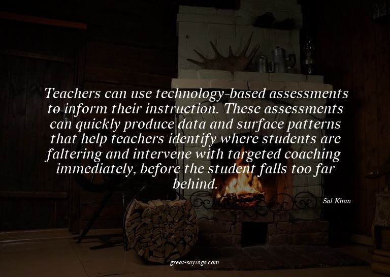Teachers can use technology-based assessments to inform