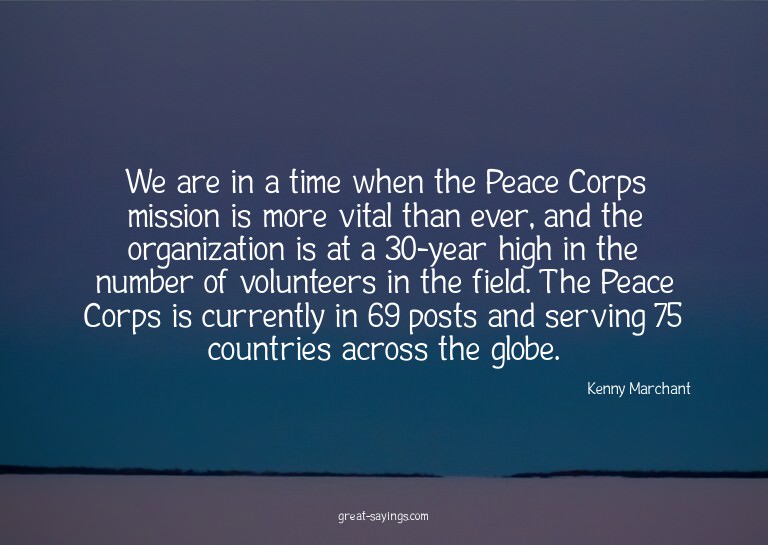 We are in a time when the Peace Corps mission is more v