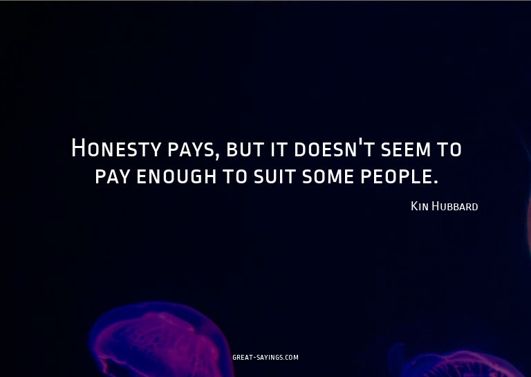 Honesty pays, but it doesn't seem to pay enough to suit