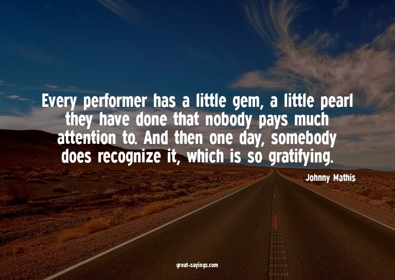 Every performer has a little gem, a little pearl they h