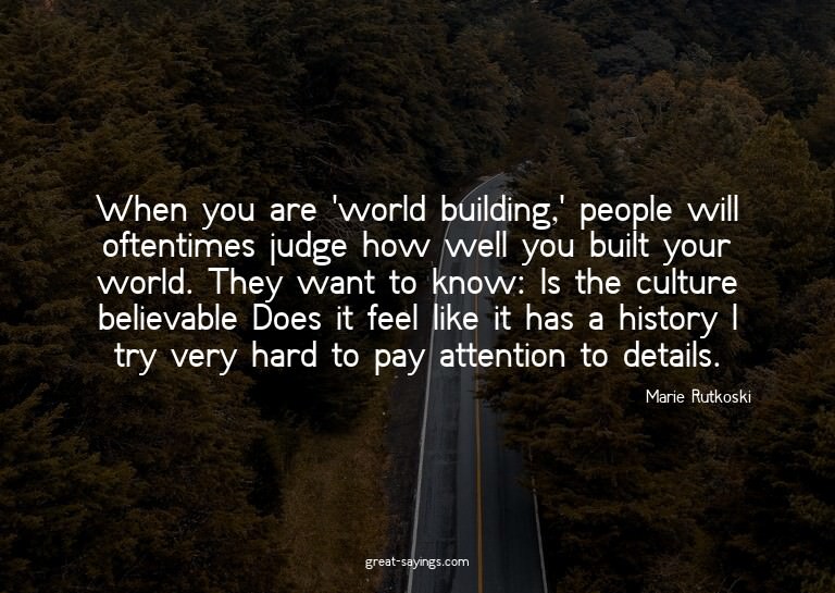 When you are 'world building,' people will oftentimes j