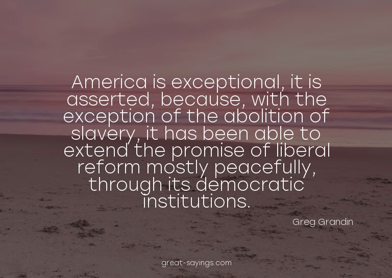 America is exceptional, it is asserted, because, with t