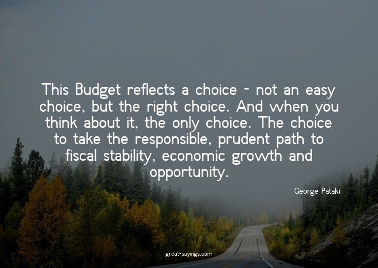 This Budget reflects a choice - not an easy choice, but