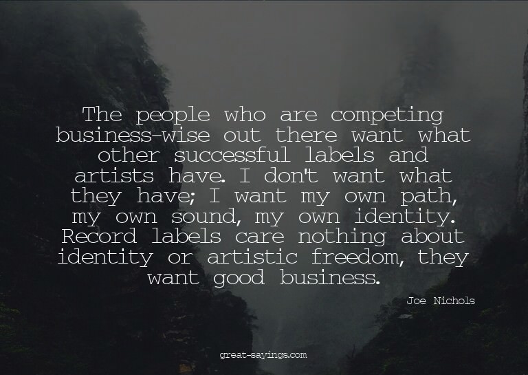 The people who are competing business-wise out there wa