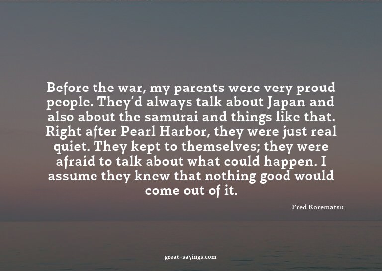 Before the war, my parents were very proud people. They