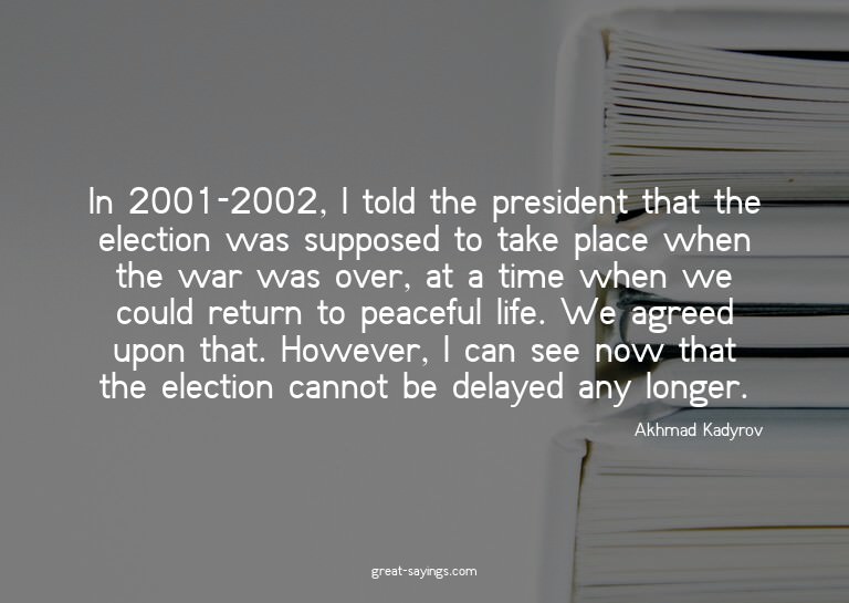 In 2001-2002, I told the president that the election wa