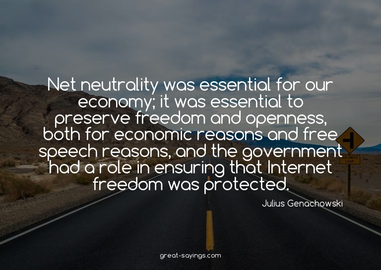 Net neutrality was essential for our economy; it was es