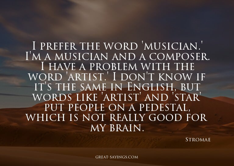 I prefer the word 'musician.' I'm a musician and a comp