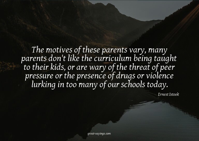 The motives of these parents vary, many parents don't l