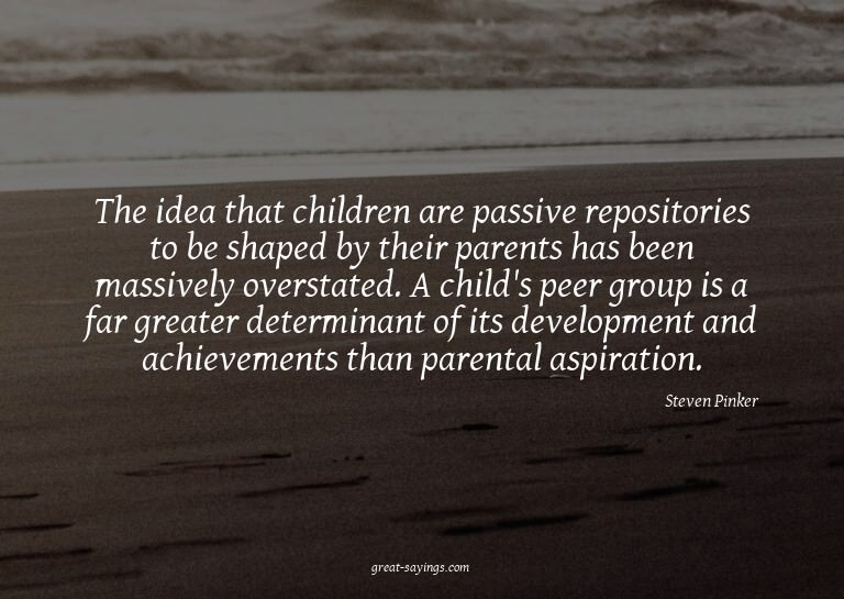 The idea that children are passive repositories to be s
