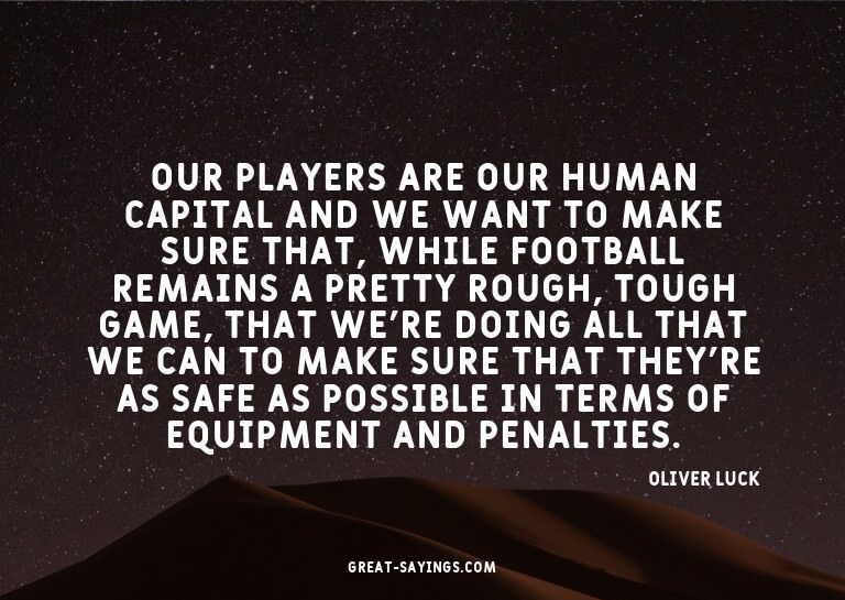 Our players are our human capital and we want to make s