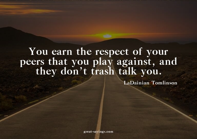 You earn the respect of your peers that you play agains