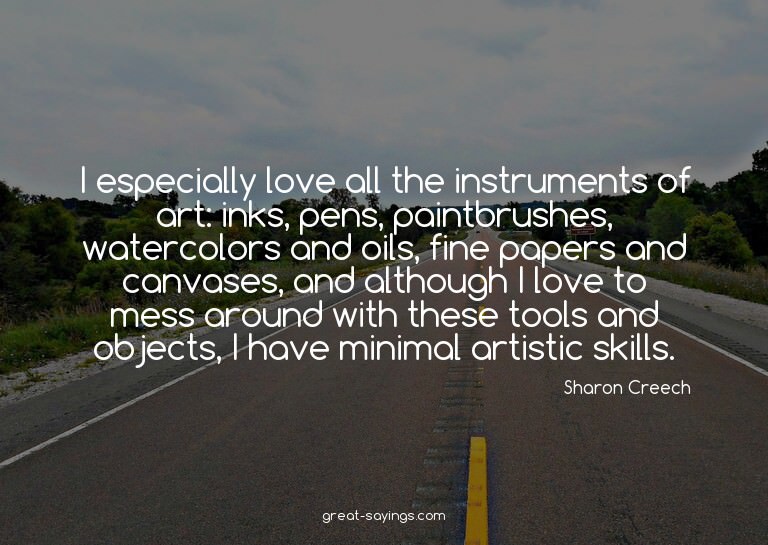 I especially love all the instruments of art: inks, pen