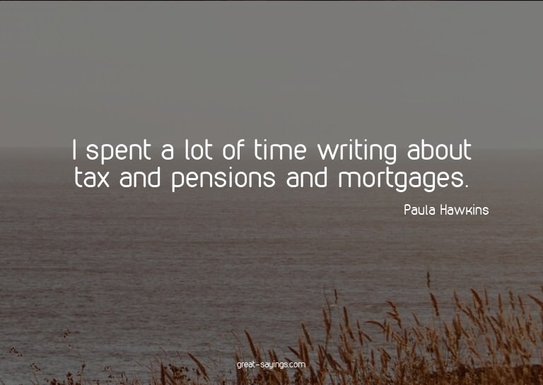 I spent a lot of time writing about tax and pensions an