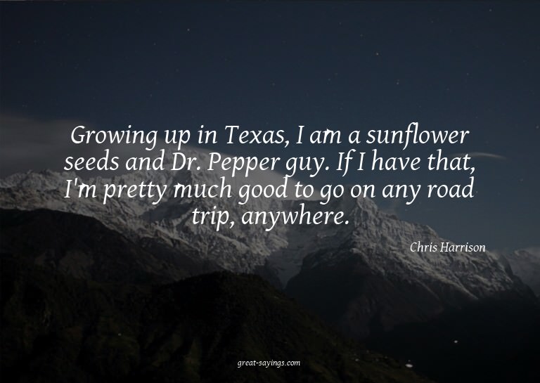 Growing up in Texas, I am a sunflower seeds and Dr. Pep