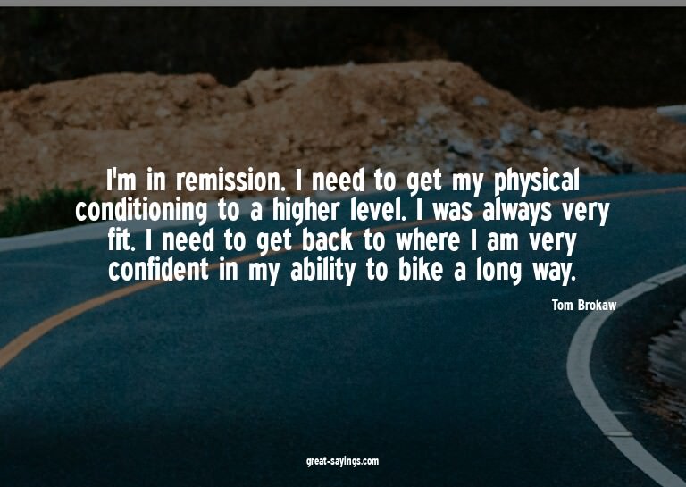 I'm in remission. I need to get my physical conditionin