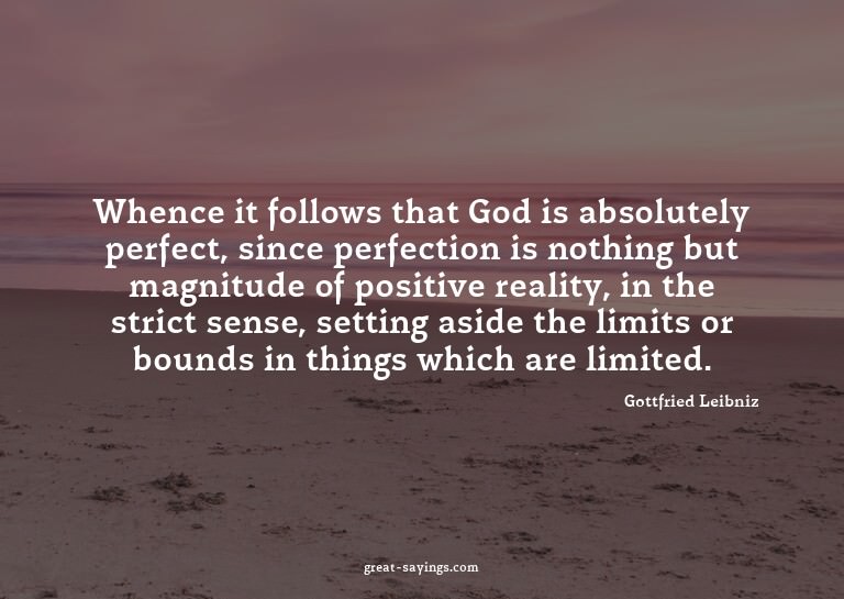 Whence it follows that God is absolutely perfect, since