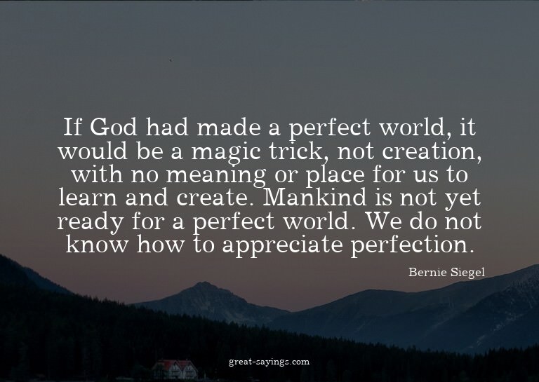 If God had made a perfect world, it would be a magic tr