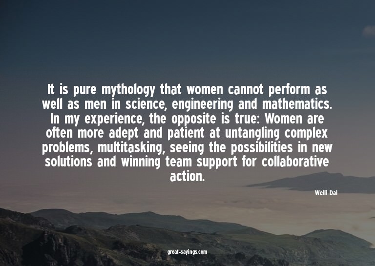 It is pure mythology that women cannot perform as well