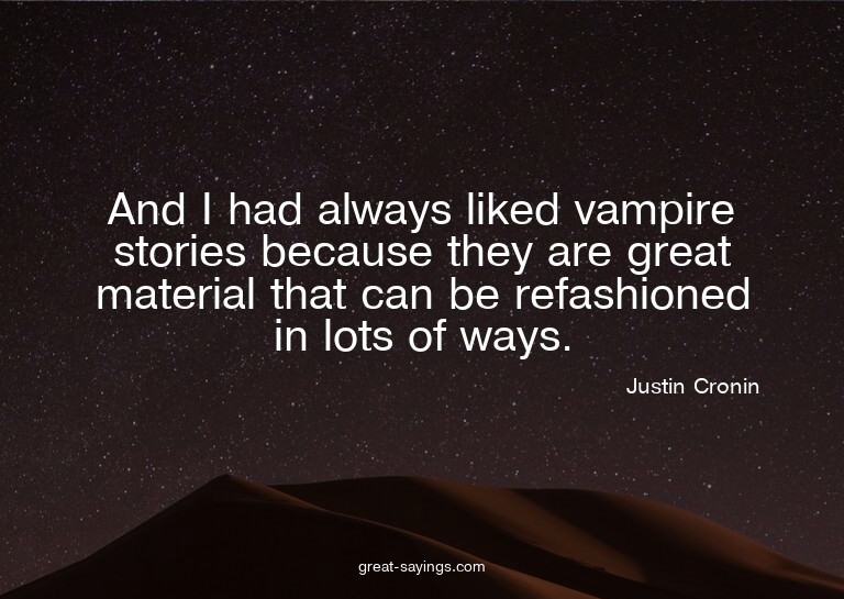 And I had always liked vampire stories because they are