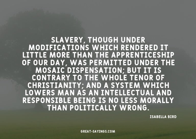 Slavery, though under modifications which rendered it l