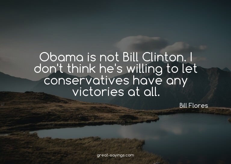 Obama is not Bill Clinton. I don't think he's willing t