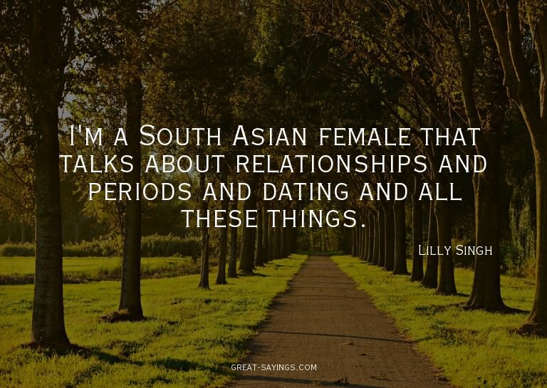 I'm a South Asian female that talks about relationships