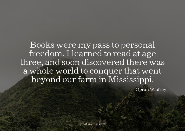 Books were my pass to personal freedom. I learned to re