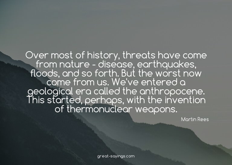 Over most of history, threats have come from nature - d