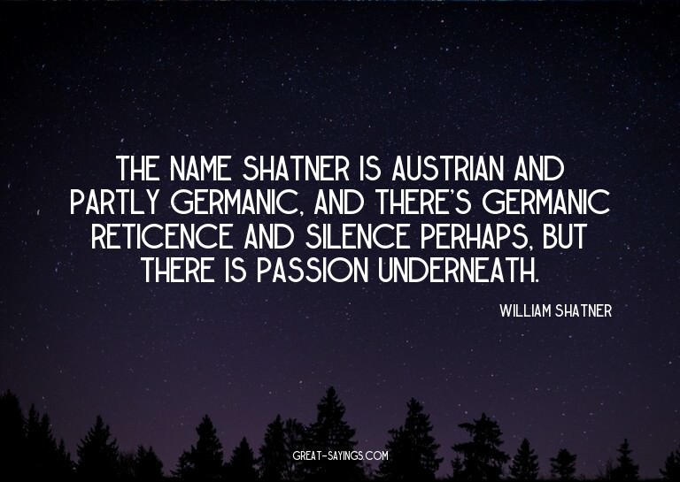 The name Shatner is Austrian and partly Germanic, and t