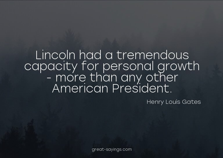 Lincoln had a tremendous capacity for personal growth -