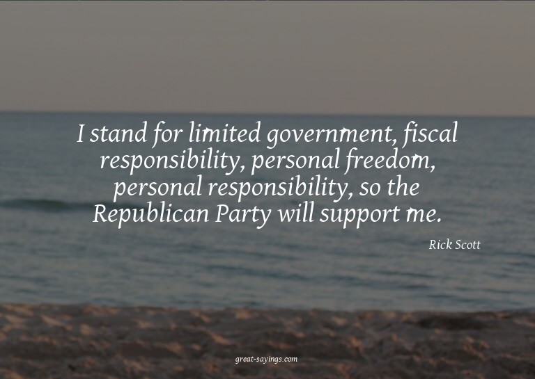 I stand for limited government, fiscal responsibility,