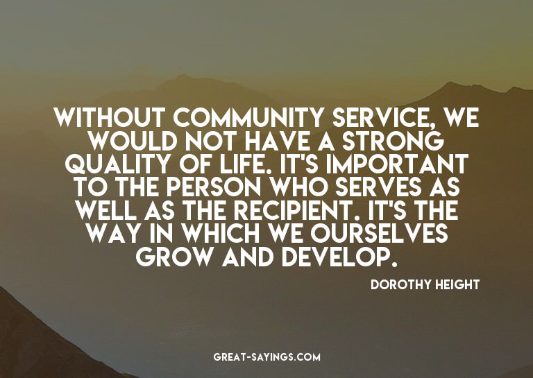 Without community service, we would not have a strong q