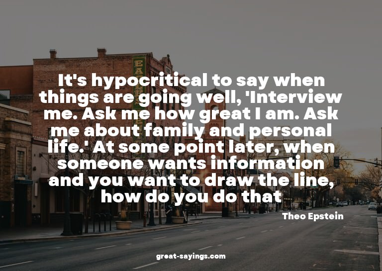 It's hypocritical to say when things are going well, 'I