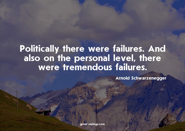 Politically there were failures. And also on the person
