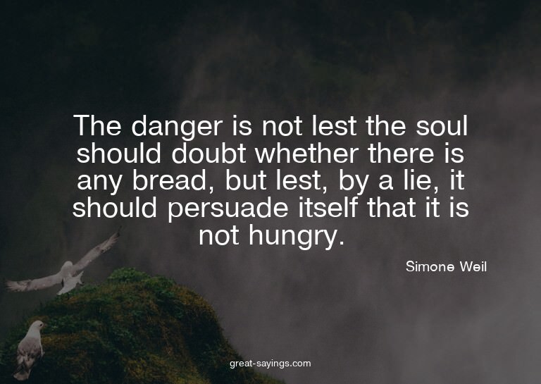 The danger is not lest the soul should doubt whether th