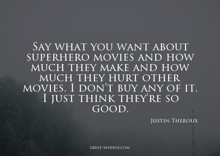 Say what you want about superhero movies and how much t