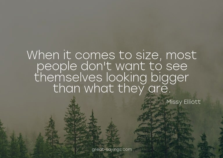 When it comes to size, most people don't want to see th