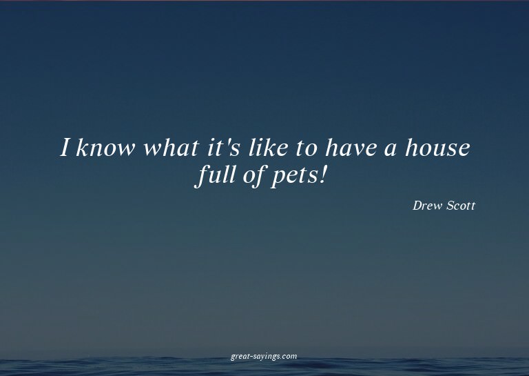 I know what it's like to have a house full of pets!

