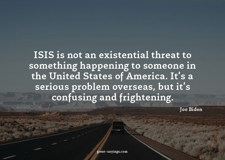 ISIS is not an existential threat to something happenin