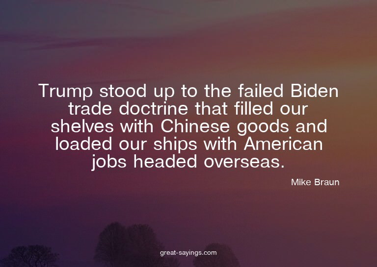 Trump stood up to the failed Biden trade doctrine that