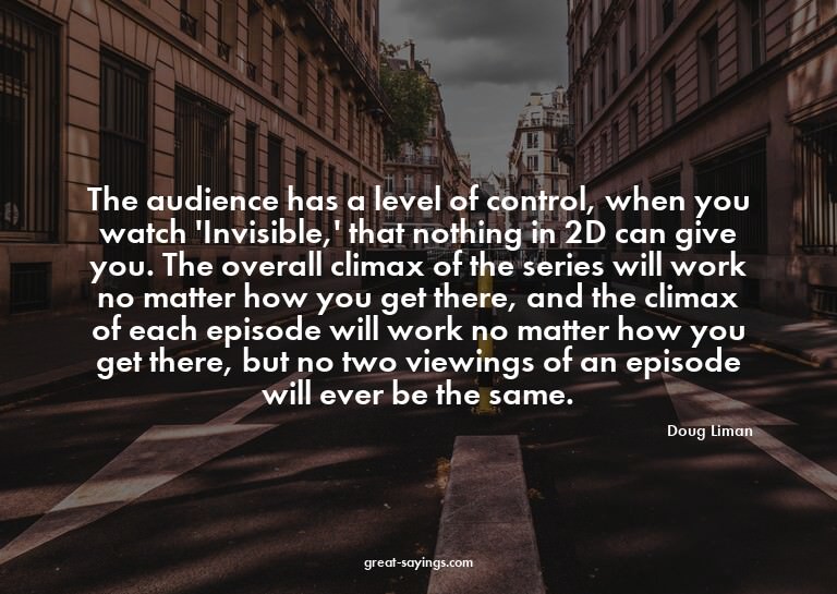 The audience has a level of control, when you watch 'In