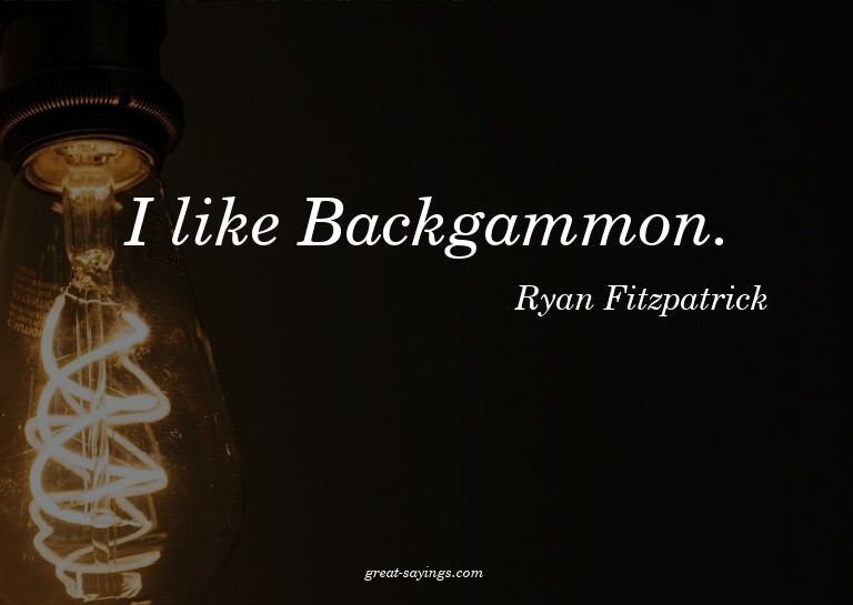 I like Backgammon.

