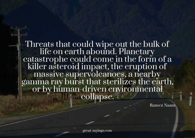 Threats that could wipe out the bulk of life on earth a