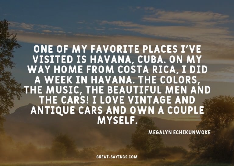 One of my favorite places I've visited is Havana, Cuba.