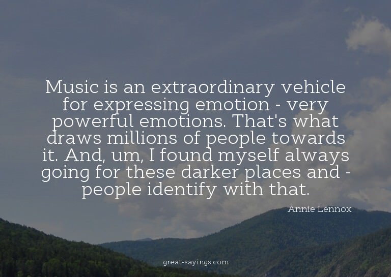 Music is an extraordinary vehicle for expressing emotio
