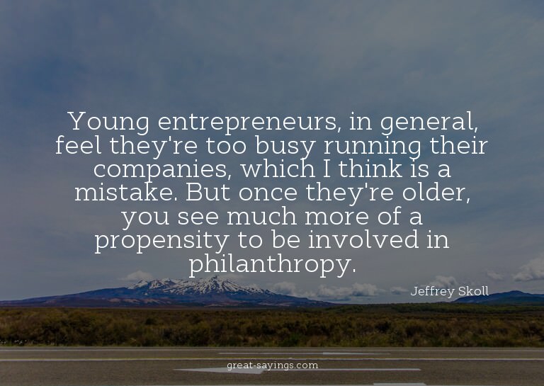 Young entrepreneurs, in general, feel they're too busy