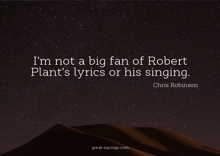 I'm not a big fan of Robert Plant's lyrics or his singi