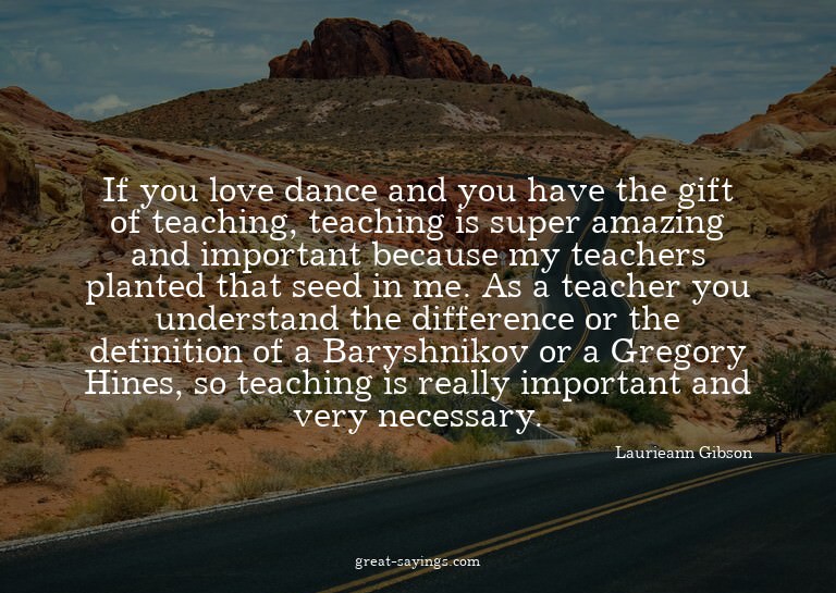 If you love dance and you have the gift of teaching, te
