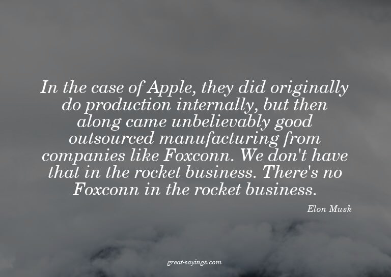 In the case of Apple, they did originally do production